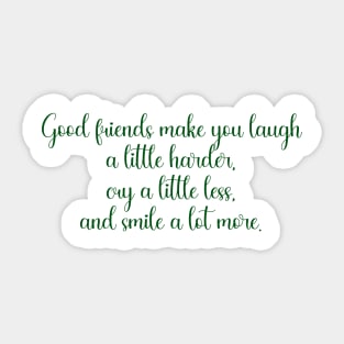 Good friends make you laugh a little harder Sticker